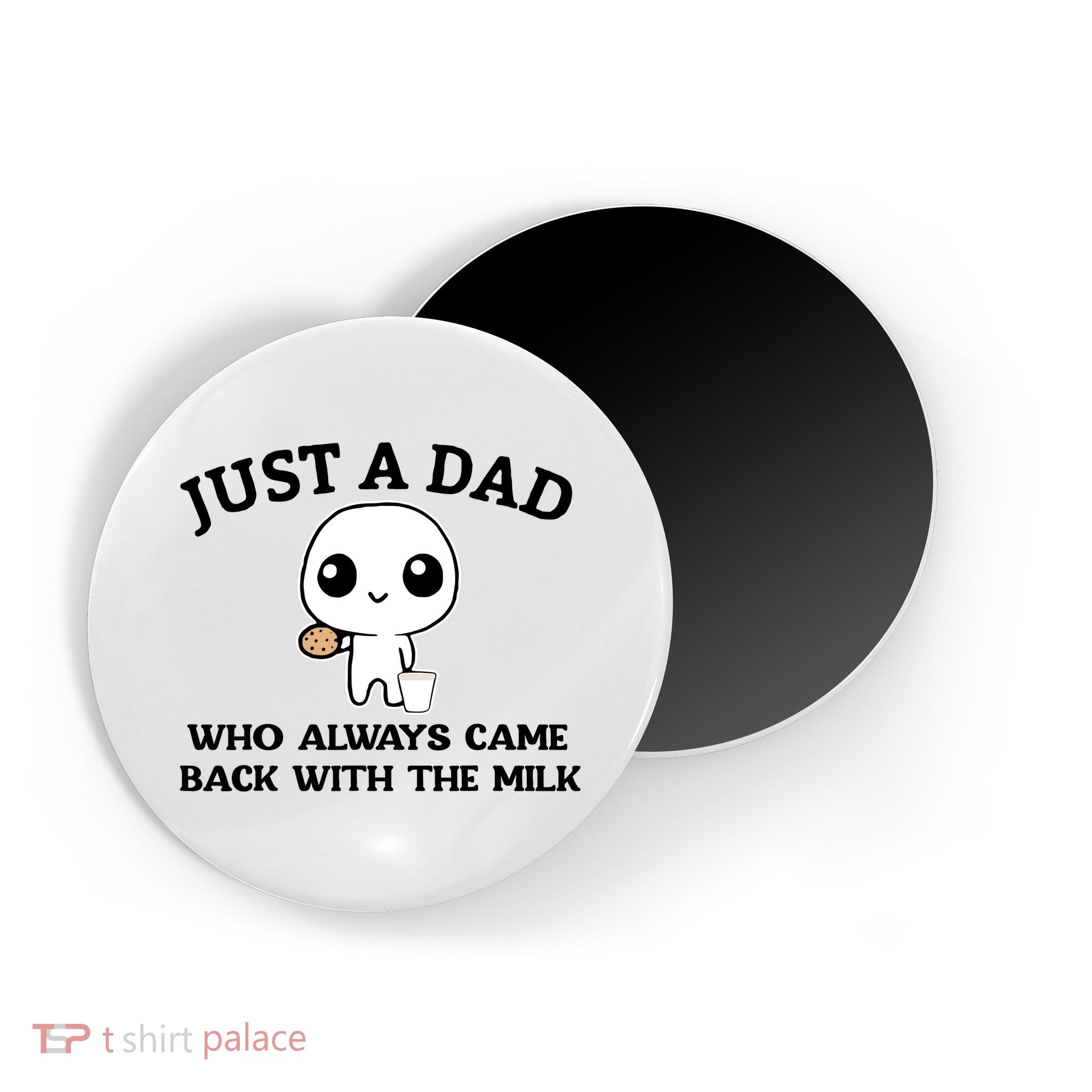 Just A Dad Who Always Came Back With The Milk Magnet