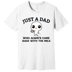 Just A Dad Who Always Came Back With The Milk Premium T-Shirt