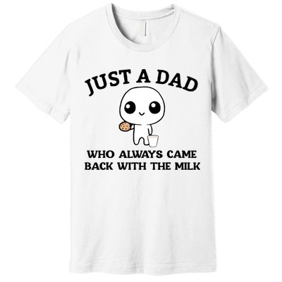 Just A Dad Who Always Came Back With The Milk Premium T-Shirt