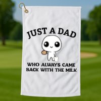 Just A Dad Who Always Came Back With The Milk Golf Towel