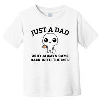 Just A Dad Who Always Came Back With The Milk Toddler T-Shirt