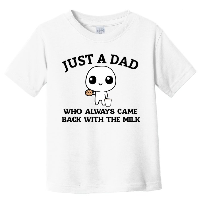 Just A Dad Who Always Came Back With The Milk Toddler T-Shirt