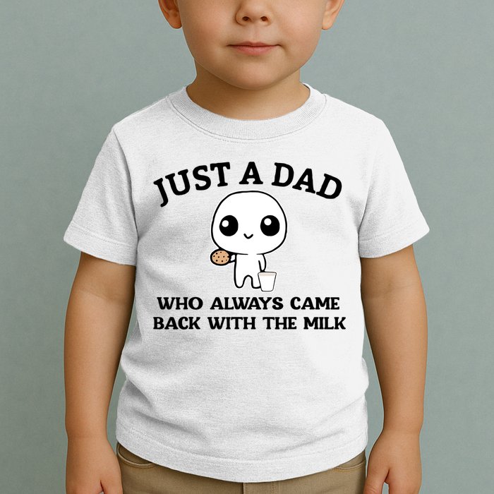 Just A Dad Who Always Came Back With The Milk Toddler T-Shirt