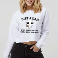 Just A Dad Who Always Came Back With The Milk Cropped Pullover Crew