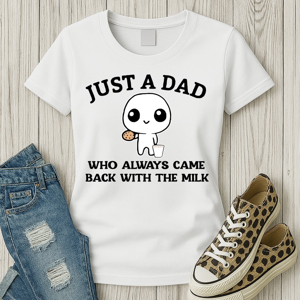 Just A Dad Who Always Came Back With The Milk Womens T-Shirt