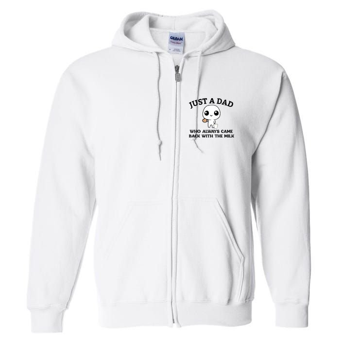Just A Dad Who Always Came Back With The Milk Full Zip Hoodie