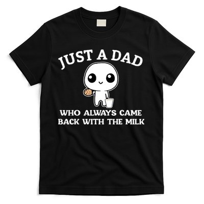 Just A Dad Who Always Came Back With The Milk T-Shirt