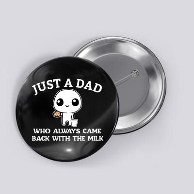 Just A Dad Who Always Came Back With The Milk Button