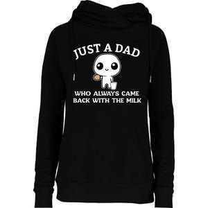 Just A Dad Who Always Came Back With The Milk Womens Funnel Neck Pullover Hood