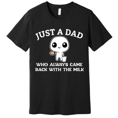 Just A Dad Who Always Came Back With The Milk Premium T-Shirt