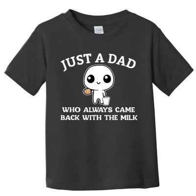 Just A Dad Who Always Came Back With The Milk Toddler T-Shirt