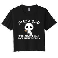 Just A Dad Who Always Came Back With The Milk Women's Crop Top Tee