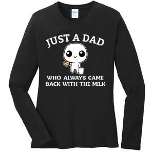 Just A Dad Who Always Came Back With The Milk Ladies Long Sleeve Shirt