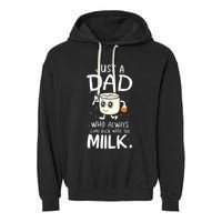 Just A Dad Who Always Came Back With The Milk Garment-Dyed Fleece Hoodie