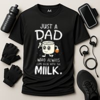 Just A Dad Who Always Came Back With The Milk Performance Shirt
