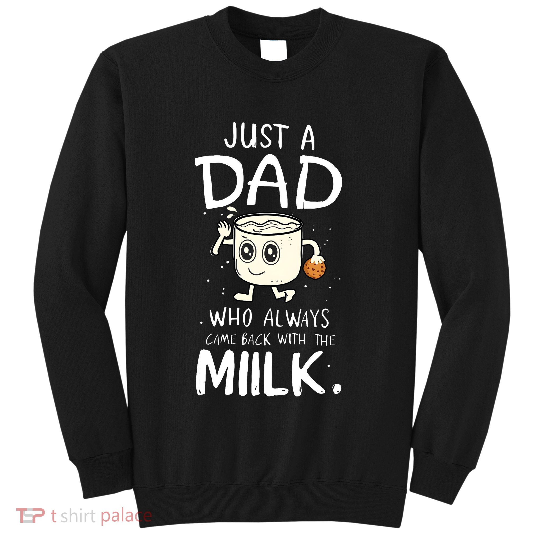 Just A Dad Who Always Came Back With The Milk Sweatshirt