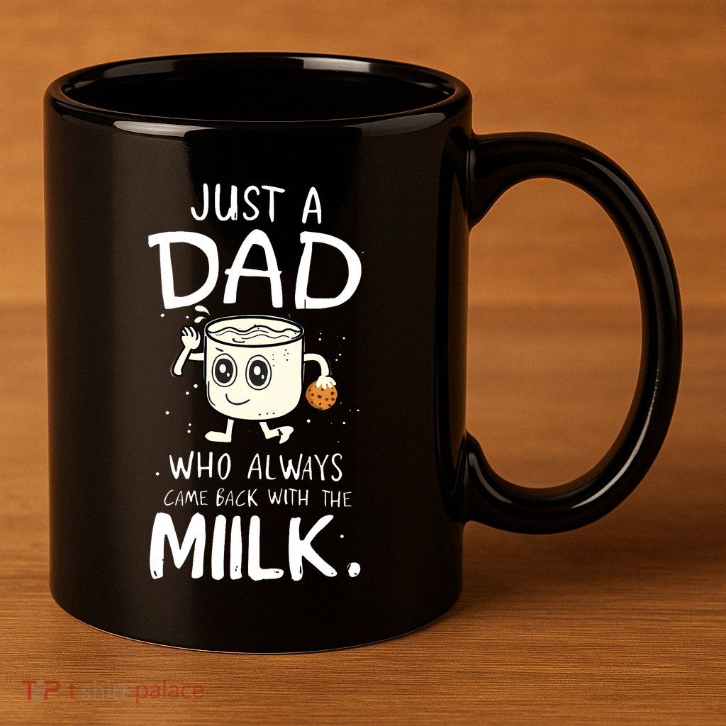 Just A Dad Who Always Came Back With The Milk 11oz C Handle Ceramic Mug