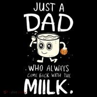 Just A Dad Who Always Came Back With The Milk Bag