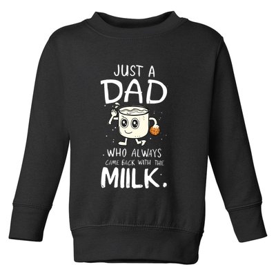 Just A Dad Who Always Came Back With The Milk Toddler Sweatshirt