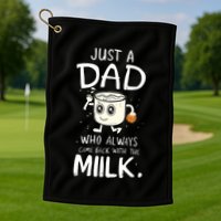 Just A Dad Who Always Came Back With The Milk Golf Towel