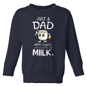 Just A Dad Who Always Came Back With The Milk Toddler Sweatshirt