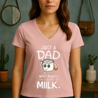 Just A Dad Who Always Came Back With The Milk Women's V-Neck T-Shirt