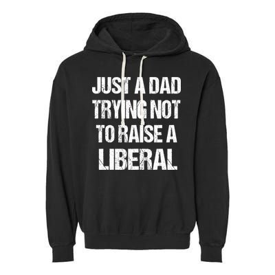 Just A Dad Trying Not To Raise A Liberal Garment-Dyed Fleece Hoodie