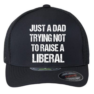 Just A Dad Trying Not To Raise A Liberal Flexfit Unipanel Trucker Cap