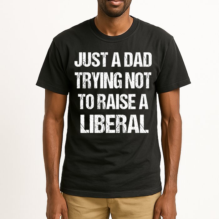 Just A Dad Trying Not To Raise A Liberal Tall T-Shirt