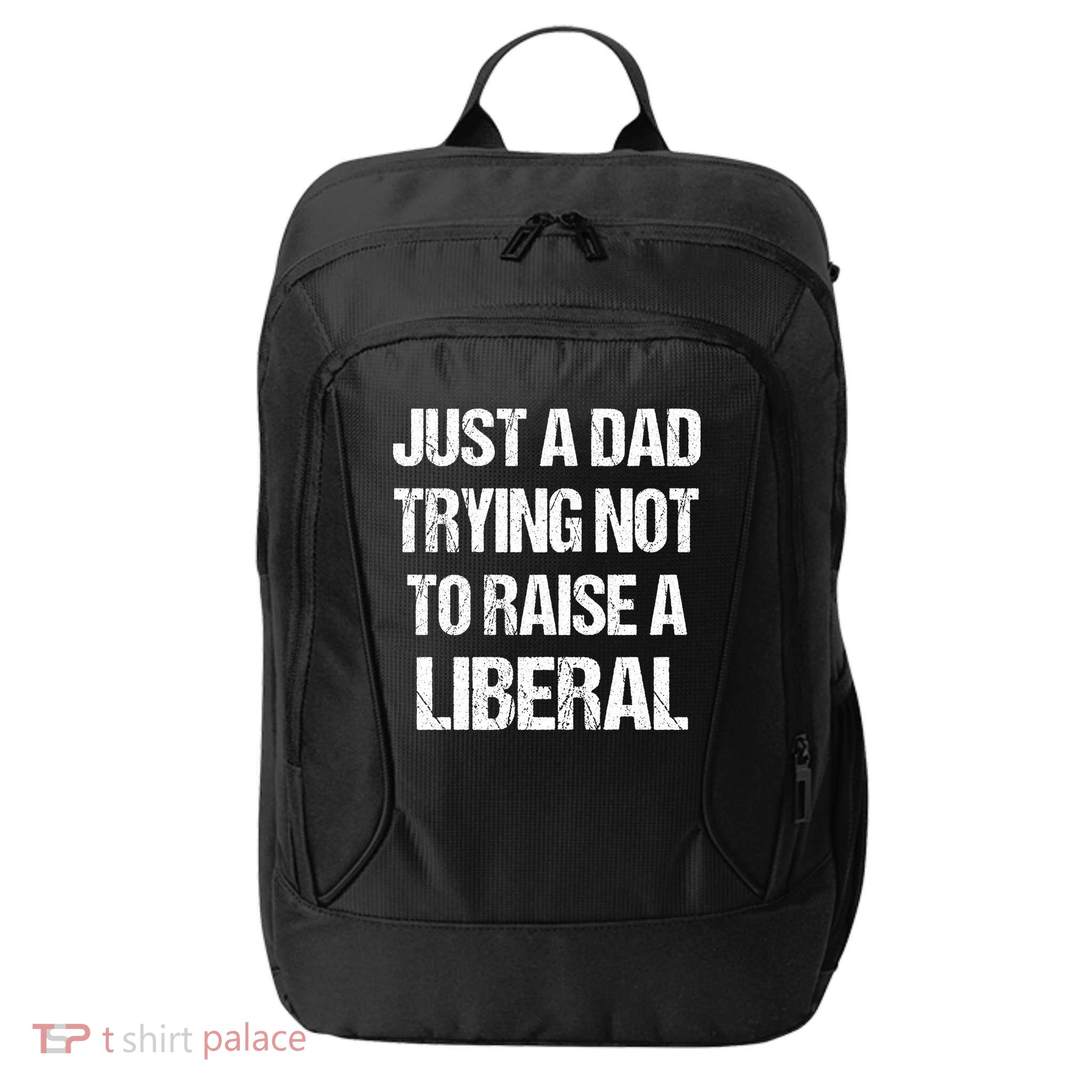 Just A Dad Trying Not To Raise A Liberal City Backpack
