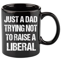 Just A Dad Trying Not To Raise A Liberal 11oz C Handle Ceramic Mug