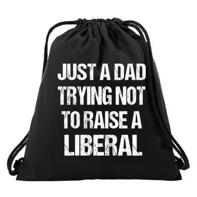 Just A Dad Trying Not To Raise A Liberal Drawstring Bag