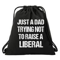 Just A Dad Trying Not To Raise A Liberal Drawstring Bag
