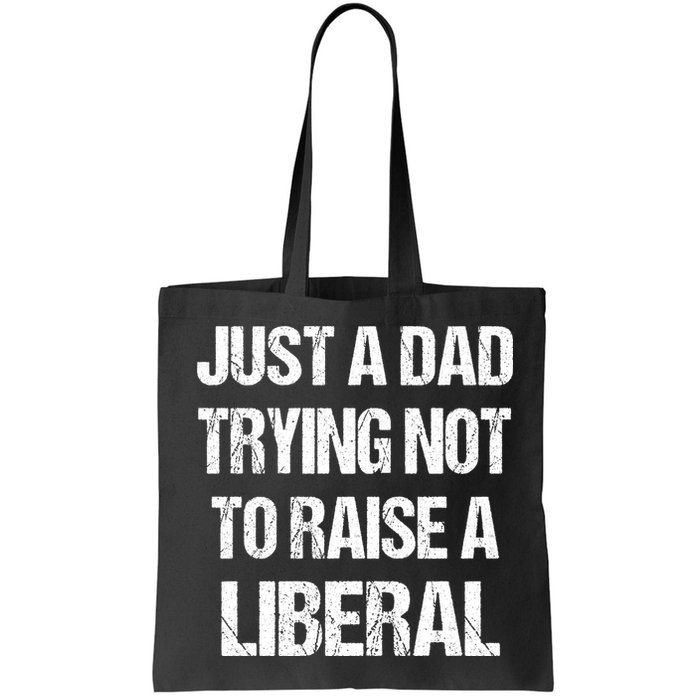 Just A Dad Trying Not To Raise A Liberal Bag