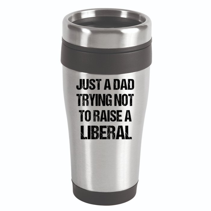 Just A Dad Trying Not To Raise A Liberal 16oz Travel Tumbler