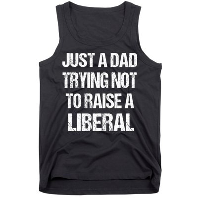 Just A Dad Trying Not To Raise A Liberal Tank Top