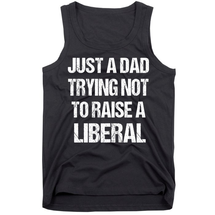 Just A Dad Trying Not To Raise A Liberal Tank Top
