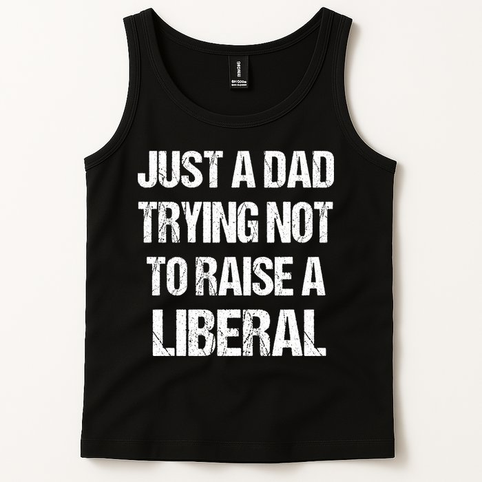 Just A Dad Trying Not To Raise A Liberal Tank Top