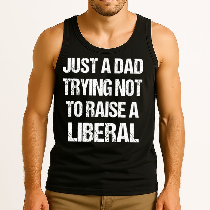 Just A Dad Trying Not To Raise A Liberal Tank Top