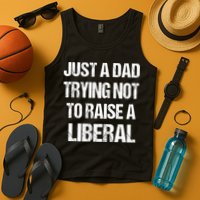 Just A Dad Trying Not To Raise A Liberal Tank Top