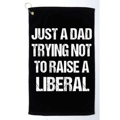 Just A Dad Trying Not To Raise A Liberal Golf Towel