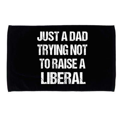 Just A Dad Trying Not To Raise A Liberal Microfiber Hand Towel