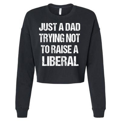Just A Dad Trying Not To Raise A Liberal Cropped Pullover Crew