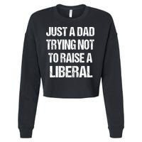 Just A Dad Trying Not To Raise A Liberal Cropped Pullover Crew