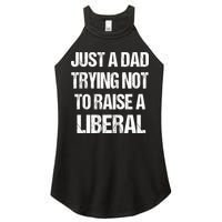 Just A Dad Trying Not To Raise A Liberal Women's Perfect Tri Rocker Tank