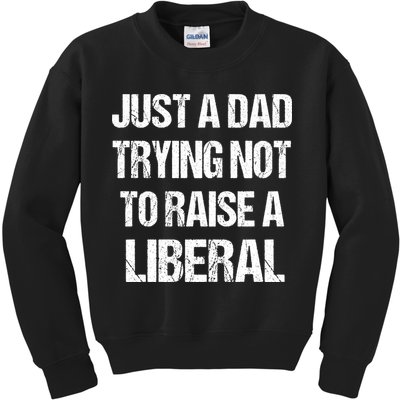 Just A Dad Trying Not To Raise A Liberal Kids Sweatshirt