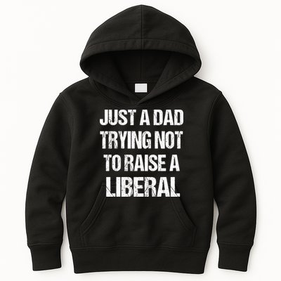 Just A Dad Trying Not To Raise A Liberal Kids Hoodie