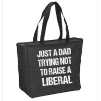 Just A Dad Trying Not To Raise A Liberal Zip Tote Bag