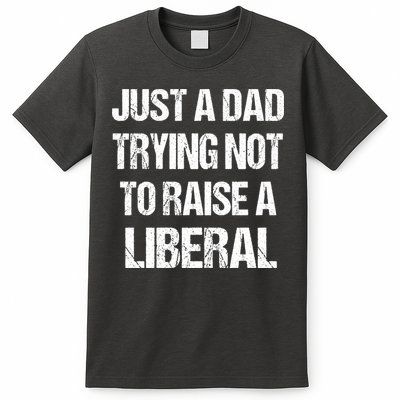 Just A Dad Trying Not To Raise A Liberal T-Shirt