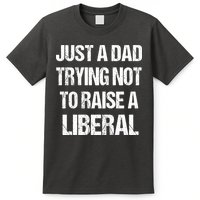 Just A Dad Trying Not To Raise A Liberal T-Shirt